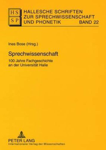 Sprechwissenschaft: 100 Jahre Fachgeschichte an Der Universitaet Halle