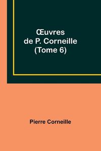Cover image for OEuvres de P. Corneille (Tome 6)