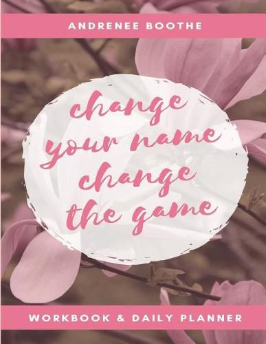 Cover image for Change Your Name, Change the Game: Workbook and Daily Planner