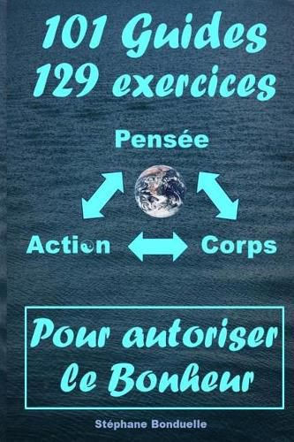 Cover image for Pour Autoriser le Bonheur: 101 Guides et 129 Exercices