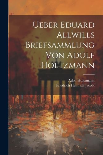 Cover image for Ueber Eduard Allwills Briefsammlung von Adolf Holtzmann