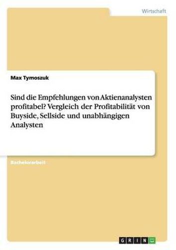 Cover image for Sind Die Empfehlungen Von Aktienanalysten Profitabel? Vergleich Der Profitabilit t Von Buyside, Sellside Und Unabh ngigen Analysten