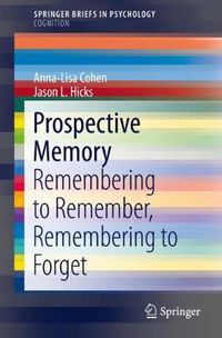 Cover image for Prospective Memory: Remembering to Remember, Remembering to Forget