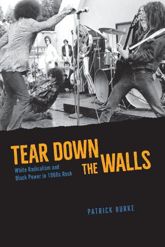Cover image for Tear Down the Walls: White Radicalism and Black Power in 1960s Rock