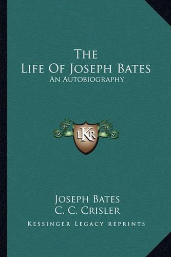 Cover image for The Life of Joseph Bates: An Autobiography