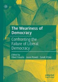 Cover image for The Weariness of Democracy: Confronting the Failure of Liberal Democracy