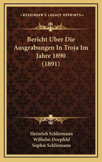 Cover image for Bericht Uber Die Ausgrabungen in Troja Im Jahre 1890 (1891)