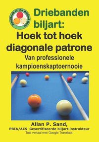 Cover image for Driebanden Biljart - Hoek Tot Hoek Diagonale Patrone: Van Professionele Kampioenskaptoernooie