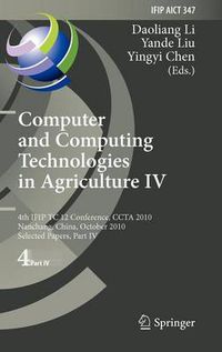 Cover image for Computer and Computing Technologies in Agriculture IV: 4th IFIP TC 12 International Conference, CCTA 2010, Nanchang, China, October 22-25, 2010, Selected Papers, Part IV