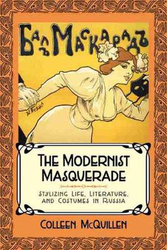 Cover image for The Modernist Masquerade: Stylizing Life, Literature, and Costumes in Russia