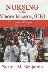 Cover image for Nursing In The Virgin Islands, (UK) A Historical Perspective (1920 - 2017)