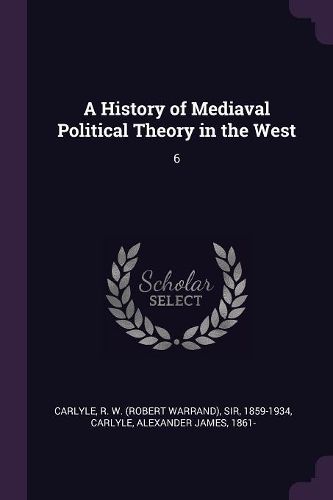 Cover image for A History of Mediaval Political Theory in the West