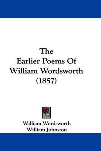 Cover image for The Earlier Poems of William Wordsworth (1857)