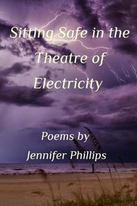 Cover image for Sitting Safe In the Theatre of Electricity