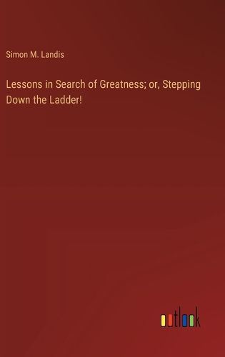 Lessons in Search of Greatness; or, Stepping Down the Ladder!