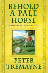 Cover image for Behold a Pale Horse: A Mystery of Ancient Ireland