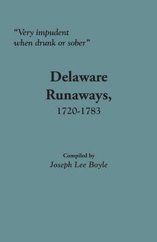 Cover image for Very Impudent When Drunk or Sober: Delaware Runaways, 1720-1783