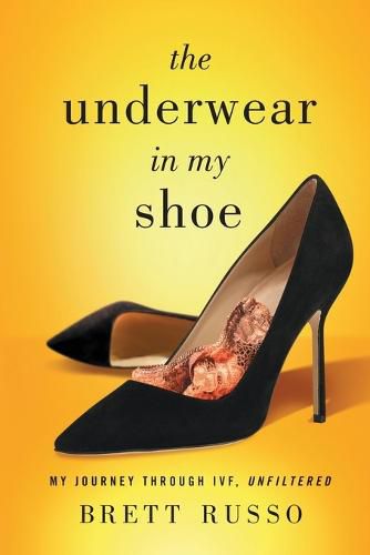 Cover image for The Underwear in My Shoe: My Journey Through IVF, Unfiltered