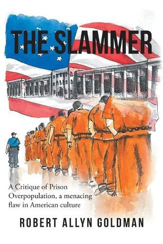 Cover image for The Slammer: A Critique of Prison Overpopulation, a menacing flaw in American culture