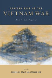 Cover image for Looking Back on the Vietnam War: Twenty-first-Century Perspectives