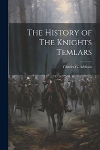 Cover image for The History of The Knights Temlars