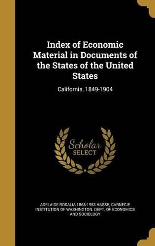 Cover image for Index of Economic Material in Documents of the States of the United States: California, 1849-1904