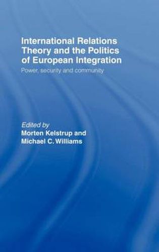 Cover image for International Relations Theory and the Politics of European Integration: Power, Security and Community