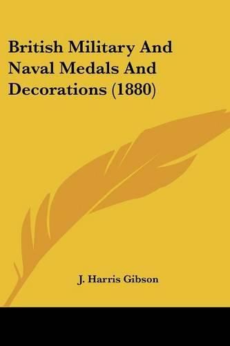 Cover image for British Military and Naval Medals and Decorations (1880)
