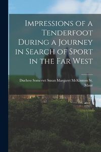 Cover image for Impressions of a Tenderfoot During a Journey in Search of Sport in the far West