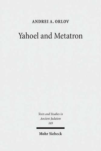 Cover image for Yahoel and Metatron: Aural Apocalypticism and the Origins of Early Jewish Mysticism