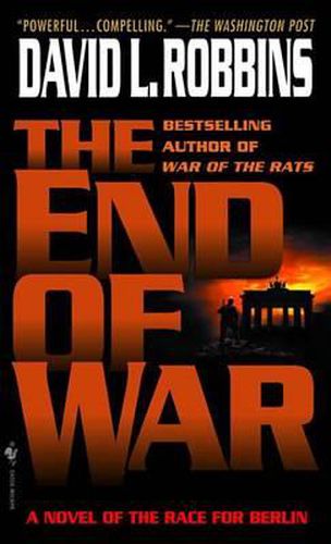 Cover image for The End of War: A Novel of the Race for Berlin