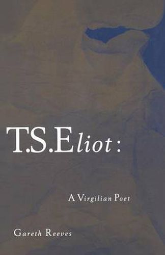 Cover image for T. S. Eliot: A Virgilian Poet