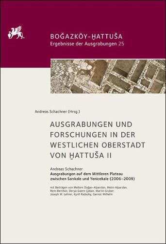 Cover image for Ausgrabungen Und Forschungen in Der Westlichen Oberstadt Von Hattusa II: Das Mittlere Plateau Zwischen Sar&#305;kale Und Yenicekale