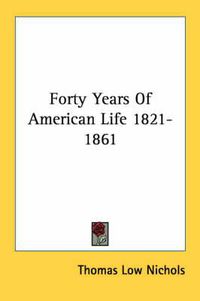 Cover image for Forty Years of American Life 1821-1861