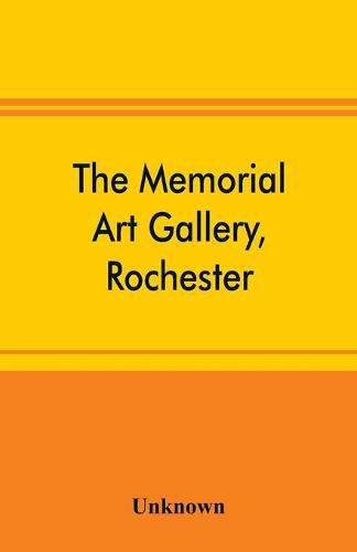 Cover image for The Memorial Art Gallery, Rochester, New York Catalogue of an exhibition of contemporary American paintings and of the permanent collection