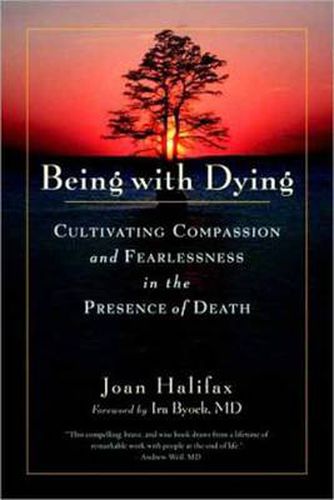 Being with Dying: Cultivating Compassion and Fearlessness in the Presence of Death