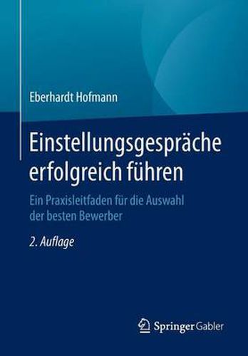 Cover image for Einstellungsgesprache erfolgreich fuhren: Ein Praxisleitfaden fur die Auswahl der besten Bewerber