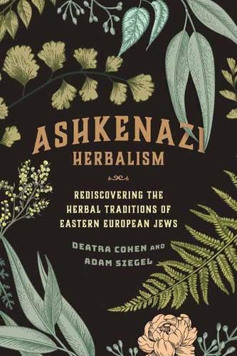 Cover image for Ashkenazi Herbalism: Rediscovering the Herbal Traditions of Eastern European Jews