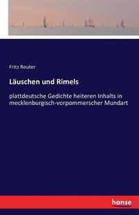 Cover image for Lauschen und Rimels: plattdeutsche Gedichte heiteren Inhalts in mecklenburgisch-vorpommerscher Mundart