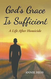 Cover image for God's Grace Is Sufficient: A Life After Homicide