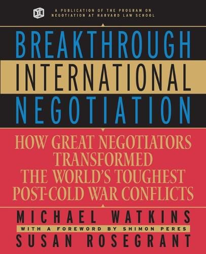 Cover image for Breakthrough International Negotiation: How Great Negotiations Transformed the World's Toughest Post-Cold War Conflicts