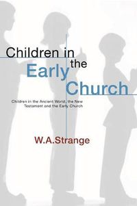 Cover image for Children in the Early Church: Children in the Ancient World, the New Testament and the Early Church