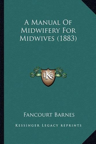 Cover image for A Manual of Midwifery for Midwives (1883)