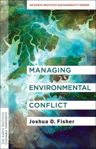 Cover image for Managing Environmental Conflict: An Earth Institute Sustainability Primer