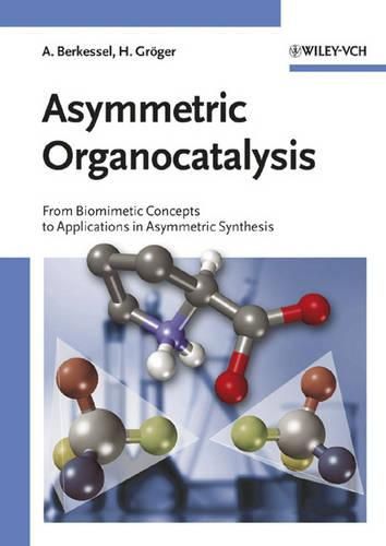 Cover image for Asymmetric Organocatalysis: From Biomimetic Concepts to Applications in Asymmetric Synthesis