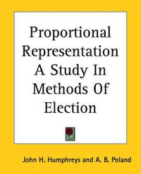 Cover image for Proportional Representation A Study In Methods Of Election