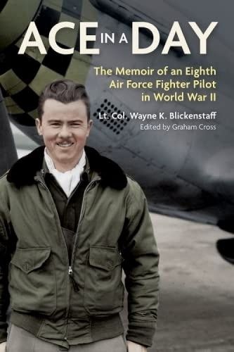 Cover image for Ace in a Day: The Memoir of an Eighth Air Force Fighter Pilot in World War II