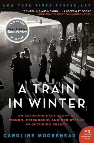 Cover image for A Train in Winter: An Extraordinary Story of Women, Friendship, and Resistance in Occupied France