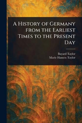 Cover image for A History of Germany From the Earliest Times to the Present Day