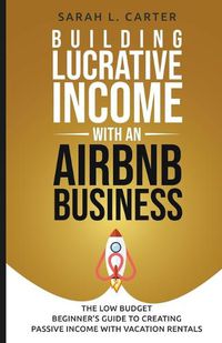 Cover image for Building Lucrative Income with an Airbnb Business